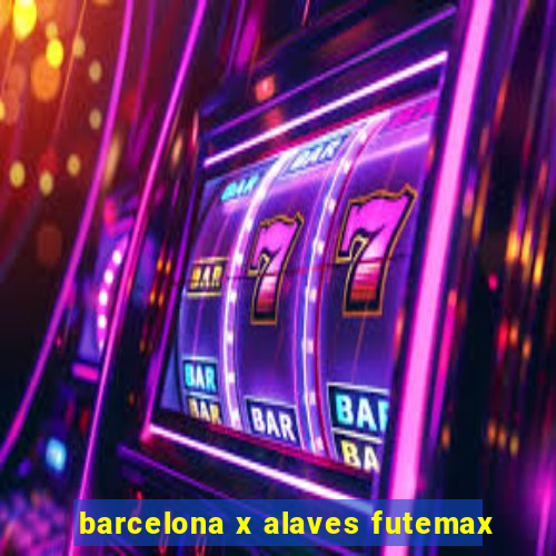 barcelona x alaves futemax